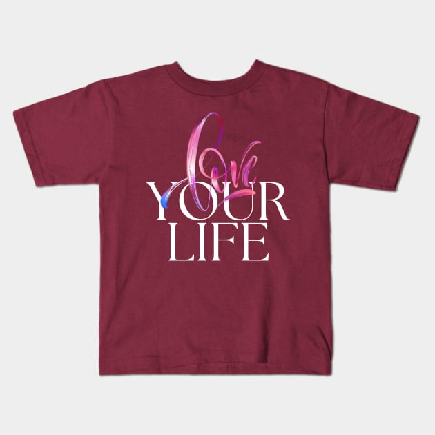Love your life Kids T-Shirt by stylishkhan